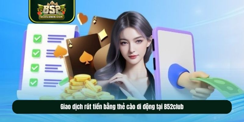 Giao dịch rút tiền bằng thẻ cào di động tại B52club