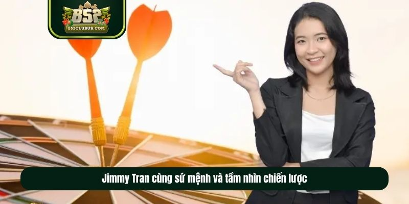 Jimmy Tran cùng sứ mệnh và tầm nhìn chiến lược
