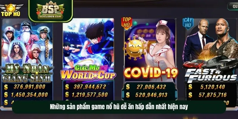  Những sản phẩm game nổ hũ dễ ăn hấp dẫn nhất hiện nay