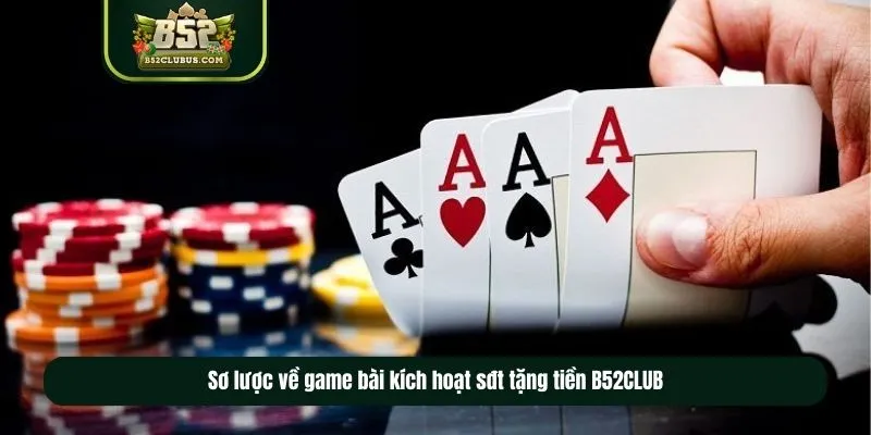 Sơ lược về game bài kích hoạt sđt tặng tiền​ B52CLUB