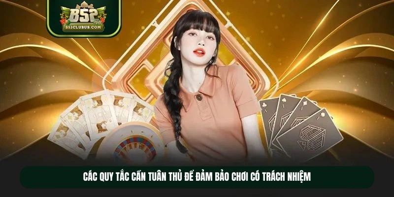 Các quy tắc cần tuân thủ để đảm bảo chơi có trách nhiệm