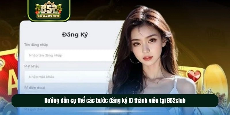 Hướng dẫn cụ thể các bước đăng ký B52club cho game thủ