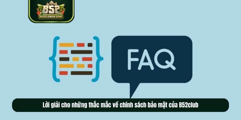 Lời giải cho những thắc mắc về chính sách bảo mật của B52club